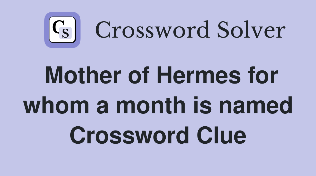 Mother of Hermes for whom a month is named Crossword Clue Answers